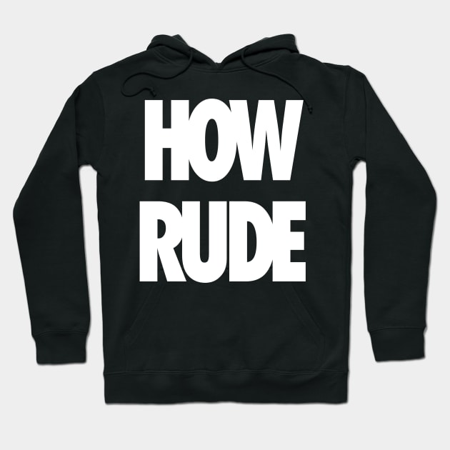How Rude Hoodie by StickSicky